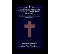 A Catholic Treasury of Devotions and Prayers: Daily, Seasonal, and Liturgical Prayers for the Faithful (The Global Novena Series)