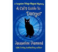 A Cat's Guide to Danger (Forgotten Village Magical Mysteries)