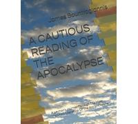 A CAUTIOUS READING OF THE APOCALYPSE: A Layman's Journey Through The Most Visionary Literature Of The Ancient World