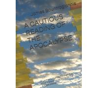 A CAUTIOUS READING OF THE APOCALYPSE: A Layman's Journey Through The Most Visionary Literature Of The Ancient World