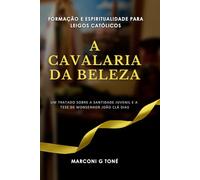 A CAVALARIA DA BELEZA: Um tratado sobre a santidade juvenil e a tese de Monsenhor João ias