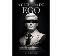 A Cegueira do Ego: Uma Jornada de Poder, Obsessão e Rendição