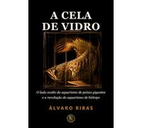 A Cela de Vidro: O lado oculto do aquarismo de peixes gigantes e a revolução do aquarismo de biótopo