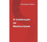 A Celebração da Mediocridade (The Celebration of Mediocrity)