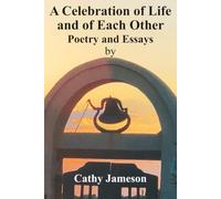 A Celebration of Life and of Each Other: Poetry and Essays