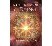 A Celtic Book of Dying: The Path of Love in the Time of Transition