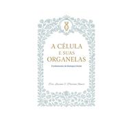 A célula e suas organelas: Fundamentos de biologia celular