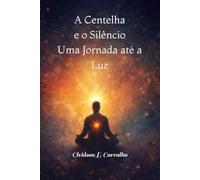 A Centelha e o Silêncio: Uma Jornada até a Luz