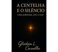 A Centelha e o Silêncio: Uma Jornada até a Luz