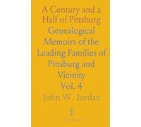 A Century and a Half of Pittsburg: Genealogical Memoirs of the Leading Families of Pittsburg and Vicinity