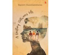 A century Between Us-A Hidden Journal. A Freedom Struggle. A new-found Love and Purpose.
