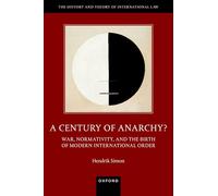 A Century of Anarchy?: War, Normativity, and the Birth of Modern International Order (The History and Theory of International Law)