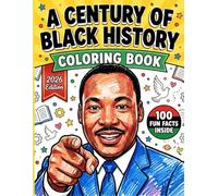 A Century Of Black History Coloring Book: 100 Years of Heroes, Dreamers & History Makers (1926-2026) With Fun & Educational Coloring Pages for Kids Ages 4-10