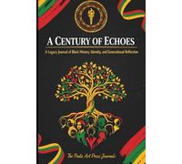 A Century of Echoes: A Legacy Journal of Black History, Identity and Generational Reflection