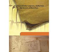 A century of Indian epigrams, chiefly from the Sanskrit of Bhartrihari 1899 [Hardcover]