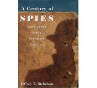A Century of Spies: Intelligence in the Twentieth Century