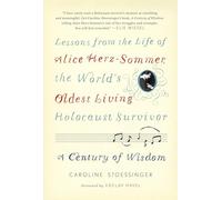 A Century of Wisdom: Lessons from the Life of Alice Herz-Sommer, the World's Oldest Living Holocaust Survivor