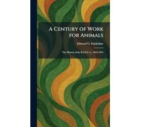 A Century of Work for Animals: The History of the R.S.P.C.A., 1824-1924