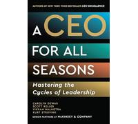 A CEO for All Seasons: Mastering the Cycles of Leadership