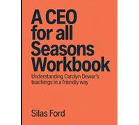 A CEO For All Seasons Workbook: Understanding Carolyn Dewar's Teachings In a Friendly Way
