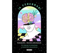 ¡A cerebrar!. Un viaje por tus emociones a través de la Neuropsicología | Raquel Mascaraque, Isa Muguruza