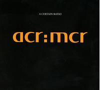 A Certain Ratio - Acr: Mcr