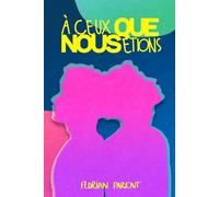À ceux que nous étions (Alexandre et Julien): L'histoire de notre premier amour gay - Prix de la romance gay 2024