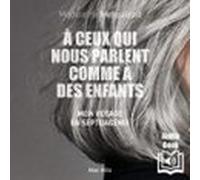 À Ceux Qui Nous Parlent Comme À Des Enfants. Mon Voyage En Septuagénie