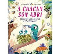 A chacun son abri: Découvre les maisons de 50 animaux