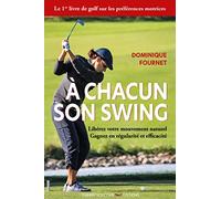 A chacun son swing: Libérez votre mouvement naturel. Gagnez en régularité et efficacité