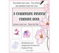 A Challenging Reverse Coloring Book for a Creative Mind for Relaxing: You Draw the Lines - The colors are already there for you! Where Lines Live - ... for Creative Minds on Premium Color Paper
