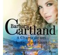 A Chama De Um Irresistível Amor (a Eterna Coleção De Barbara Cartland