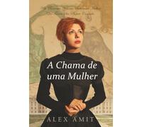 A Chama de uma Mulher: Um Romance Histórico Sobre uma Mulher Que Traçou Seu Próprio Caminho