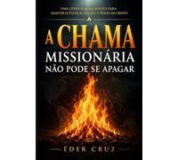 A CHAMA MISSIONÁRIA NÃO PODE SE APAGAR: Uma convocação bíblica para manter o fogo aceso até a volta de Cristo