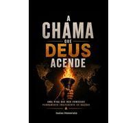 A Chama que Deus Acende: Uma vida que não consegue permanecer indiferente às nações