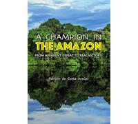 A Champion in The Amazon: From Apparent Defeat to Real Victory