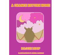 A Chance Return Home: A Handwritten and Hand Drawn Fable About Finding Ones Unique Calling