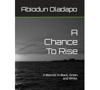 A Chance To Rise: A Memoir in Black, Green and White.