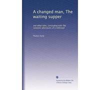 A changed man, The waiting supper: and other tales, concluding with The romantic adventures of a milkmaid: Volume 2