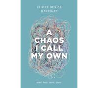 A Chaos I Call My Own: Mind, Body, Spirit, Space