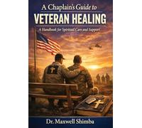 A Chaplain's Guide to Veteran Healing: A Handbook for Spiritual Care and Support