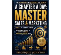A Chapter a Day: Master Sales & Marketing: A 90-Day Series Designed to sharpen Your Sales, Marketing and Influence Skills