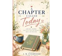 A Chapter Called Today: A 90-Day Journal for Little Joys, Big Growth, and a Life You Love
