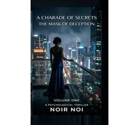 A CHARADE OF SECRETS: The Mask of Deception: Volume One