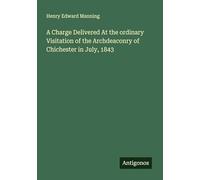 A Charge Delivered At the ordinary Visitation of the Archdeaconry of Chichester in July, 1843