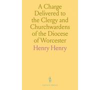 A Charge Delivered to the Clergy and Churchwardens of the Diocese of Worcester: At His Primary Visitation, in August, 1862