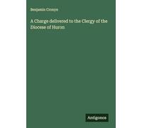 A Charge delivered to the Clergy of the Diocese of Huron