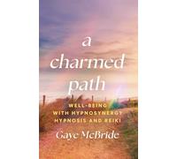 A Charmed Path: Well-Being with Hypnosynergy Hypnosis and Reiki: 2 (The Charmed Series)