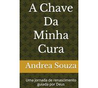A Chave Da Minha Cura: Uma jornada de renascimento guiada por Deus (Diário de luz)