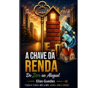 A CHAVE DA RENDA: DO ZERO AO ALUGUEL